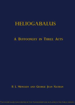 [Gutenberg 61281] • Heliogabalus: A Buffoonery in Three Acts